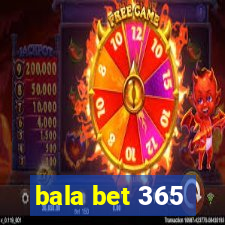 bala bet 365